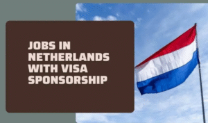 Jobs In Netherlands With Visa Sponsorship 2025